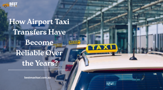 How Airport Taxi Transfers Have Become Reliable Over the Years