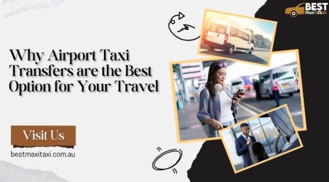 Why Airport Taxi Transfers are the Best Option for Your Travel