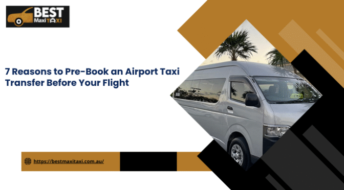 7 Reasons to Pre-Book an Airport Taxi Transfer Before Your Flight