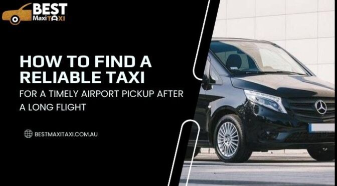 How to Find a Reliable Taxi for a Timely Airport Pickup After a Long Flight